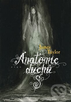 Kniha: Anatomie duchů (Andrew Taylor). Argo, 2012 Kniha: Anatomie duchů (Andrew Taylor). Argo, 2012
