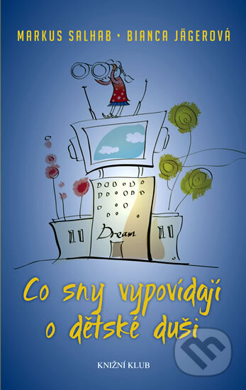 Kniha: Co sny vypovídají o dětské duši (Bianca Jägerová a Markus Salhab). Knižní klub, 2012 Kniha: Co sny vypovídají o dětské duši (Bianca Jägerová a Markus Salhab). Knižní klub, 2012