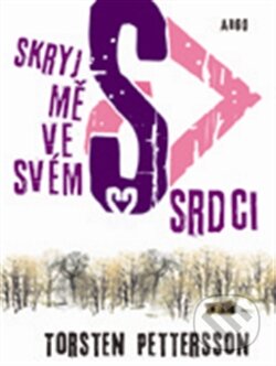 Kniha: Skryj mě ve svém srdci (Torsten Pettersson). Argo, 2012 Kniha: Skryj mě ve svém srdci (Torsten Pettersson). Argo, 2012