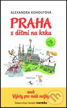Kniha: Praha s dětmi na krku (Alexandra Kohoutová). Mladá fronta, 2012 Kniha: Praha s dětmi na krku (Alexandra Kohoutová). Mladá fronta, 2012