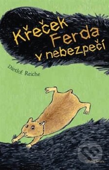 Kniha: Křeček Ferda v nebezpečí (Dietlof Reiche). Mladá fronta, 2012 Kniha: Křeček Ferda v nebezpečí (Dietlof Reiche). Mladá fronta, 2012