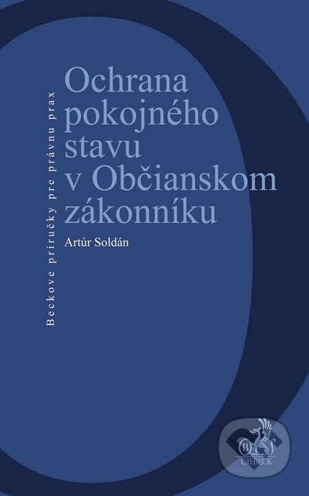 Kniha: Ochrana pokojného stavu v Občianskom zákonníku (Artúr Soldán). C. H. Beck, 2012 Kniha: Ochrana pokojného stavu v Občianskom zákonníku (Artúr Soldán). C. H. Beck, 2012