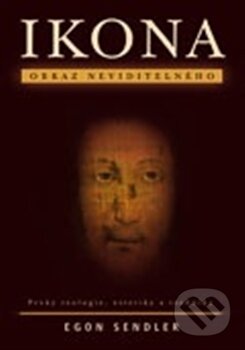 Kniha: Ikona – obraz Neviditelného (Egon Sendler). Refugium Velehrad-Roma, 2011 Kniha: Ikona – obraz Neviditelného (Egon Sendler). Refugium Velehrad-Roma, 2011