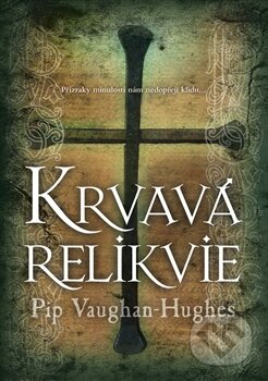 Kniha: Krvavá relikvie (Pip Vaughan-Hughes). BB/art, 2012 Kniha: Krvavá relikvie (Pip Vaughan-Hughes). BB/art, 2012