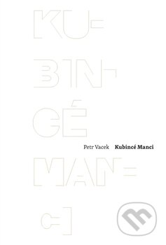 Kniha: Kubincé manci (Petr Vacek). Druhé město, 2012 Kniha: Kubincé manci (Petr Vacek). Druhé město, 2012