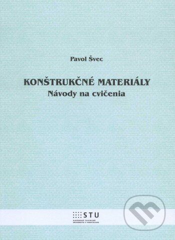 Kniha: Konštrukčné materiály (Pavol Švec). STU, 2012 Kniha: Konštrukčné materiály (Pavol Švec). STU, 2012