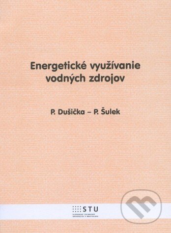 Kniha: Energetické využívanie vodných zdrojov (STU). STU, 2012 Kniha: Energetické využívanie vodných zdrojov (STU). STU, 2012