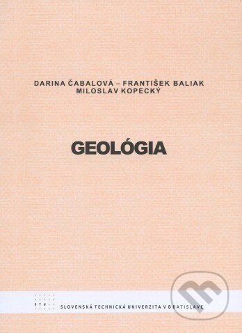 Kniha: Geológia (Darina Čabalová, František Baliak a Miloslav Kopecký). STU, 2012 Kniha: Geológia (Darina Čabalová, František Baliak a Miloslav Kopecký). STU, 2012