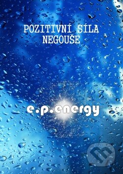 Kniha: Pozitivní síla negouše (e.p.energy). e.p.energy, 2012 Kniha: Pozitivní síla negouše (e.p.energy). e.p.energy, 2012