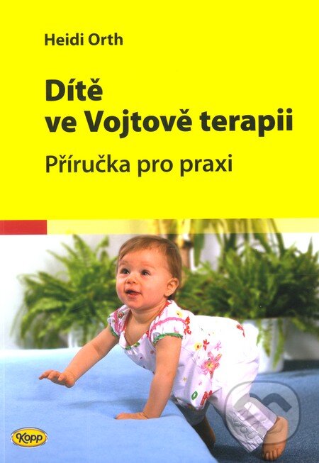 Kniha: Dítě ve Vojtově terapii (Heidi Orth). Kopp, 2012 Kniha: Dítě ve Vojtově terapii (Heidi Orth). Kopp, 2012
