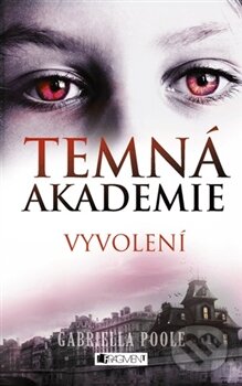 Kniha: Temná akademie: Vyvolení (Gabriella Poole). Nakladatelství Fragment, 2012 Kniha: Temná akademie: Vyvolení (Gabriella Poole). Nakladatelství Fragment, 2012