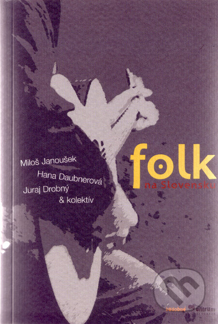 Kniha: Folk na Slovensku (Miloš Janoušek a kolektiv). Hudobné centrum, 2006 Kniha: Folk na Slovensku (Miloš Janoušek a kolektiv). Hudobné centrum, 2006