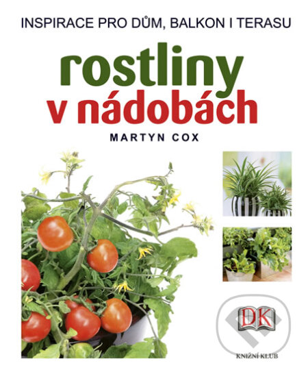 Kniha: Rostliny v nádobách (Martyn Cox). Knižní klub, 2012 Kniha: Rostliny v nádobách (Martyn Cox). Knižní klub, 2012
