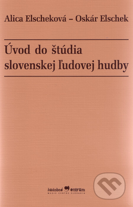 Kniha: Úvod do štúdia slovenskej ľudovej hudby (Alica Elscheková a Oskár Elschek). Hudobné centrum, 2005 Kniha: Úvod do štúdia slovenskej ľudovej hudby (Alica Elscheková a Oskár Elschek). Hudobné centrum, 2005