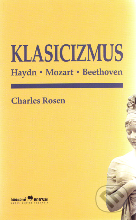 Kniha: Klasicizmus (Charles Rosen). Hudobné centrum, 2005 Kniha: Klasicizmus (Charles Rosen). Hudobné centrum, 2005