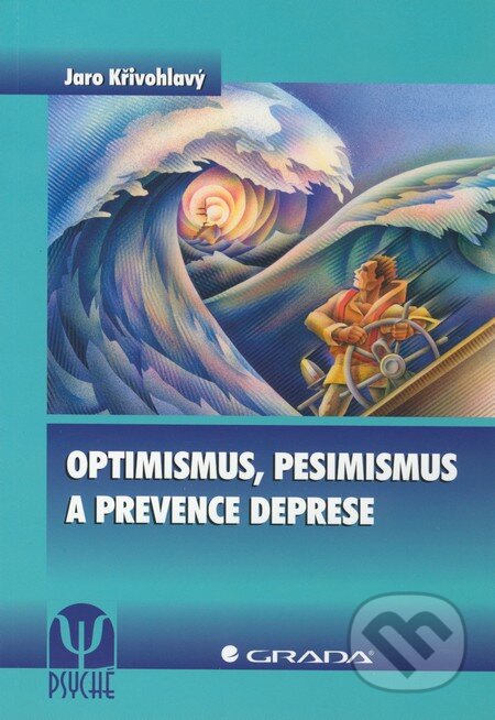 Kniha: Optimismus, pesimismus a prevence deprese (Jaro Křivohlavý). Grada, 2012 Kniha: Optimismus, pesimismus a prevence deprese (Jaro Křivohlavý). Grada, 2012