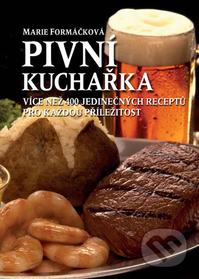Kniha: Pivní kuchařka (Marie Formáčková). XYZ, 2011 Kniha: Pivní kuchařka (Marie Formáčková). XYZ, 2011