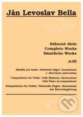 Skladby pre husle, violončelo, fagot, harmónium s klavírnym sprievodom - Súborné dielo - Ján Levoslav Bella, Národné hudobné centrum, 1998