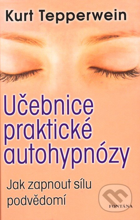 Kniha: Učebnice praktické autohypnózy (Kurt Tepperwein). Fontána, 2012 Kniha: Učebnice praktické autohypnózy (Kurt Tepperwein). Fontána, 2012