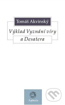 Kniha: Výklad Vyznání víry a Desatera (Tomáš Akvinský). Krystal OP, 2011 Kniha: Výklad Vyznání víry a Desatera (Tomáš Akvinský). Krystal OP, 2011