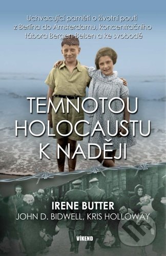 Kniha: Temnotou holocaustu k naději (Irene Butter, John D. Bidwell a Kris Holloway). Víkend, 2021 Kniha: Temnotou holocaustu k naději (Irene Butter, John D. Bidwell a Kris Holloway). Víkend, 2021