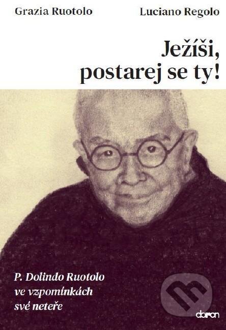 Kniha: Ježíši, postarej se ty! (Luciano Regolo a Grazia Ruotolo). Doron, 2021 Kniha: Ježíši, postarej se ty! (Luciano Regolo a Grazia Ruotolo). Doron, 2021