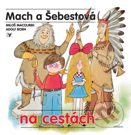 Kniha: Mach a Šebestová na cestách (Miloš Macourek). Albatros SK, 2021 Kniha: Mach a Šebestová na cestách (Miloš Macourek). Albatros SK, 2021