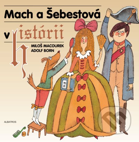 Kniha: Mach a Šebestová v histórii (Miloš Macourek). Albatros SK, 2021 Kniha: Mach a Šebestová v histórii (Miloš Macourek). Albatros SK, 2021