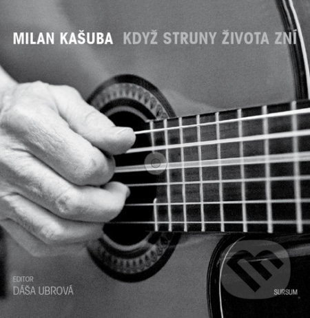 Kniha: Když struny života zní (Milan Kašuba a Dáša Ubrová). Sursum, 2011 Kniha: Když struny života zní (Milan Kašuba a Dáša Ubrová). Sursum, 2011