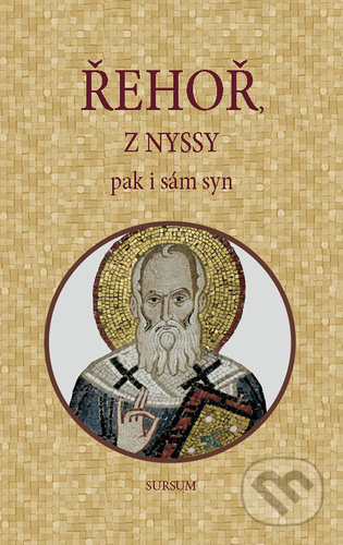 Kniha: Řehoř z Nyssy pak i sám syn (Sursum). Sursum, 2011 Kniha: Řehoř z Nyssy pak i sám syn (Sursum). Sursum, 2011