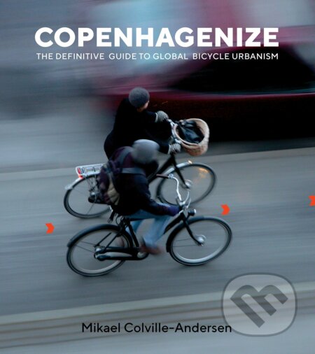 Kniha: Copenhagenize (Mikael Colville-Andersen). Island Press, 2018 Kniha: Copenhagenize (Mikael Colville-Andersen). Island Press, 2018