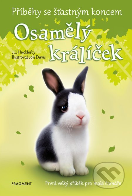 Kniha: Příběhy se šťastným koncem: Osamělý králíček (Jill Hucklesby). Nakladatelství Fragment, 2021 Kniha: Příběhy se šťastným koncem: Osamělý králíček (Jill Hucklesby). Nakladatelství Fragment, 2021