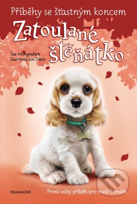 Kniha: Příběhy se šťastným koncem: Zatoulané štěňátko (Sue Mongredien). Nakladatelství Fragment, 2021 Kniha: Příběhy se šťastným koncem: Zatoulané štěňátko (Sue Mongredien). Nakladatelství Fragment, 2021