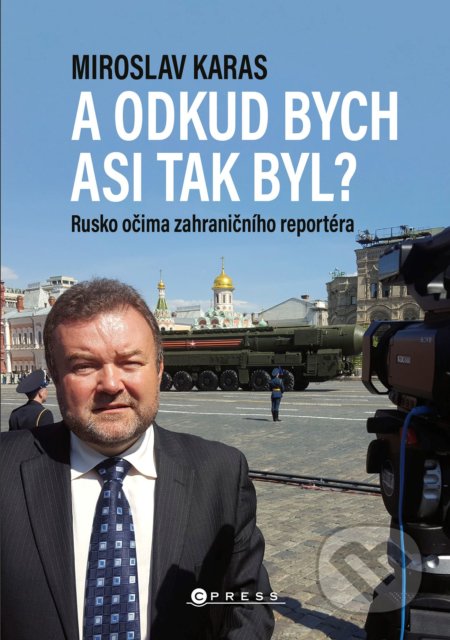 Kniha: Miroslav Karas: A odkud bych asi tak byl? (Miroslav Karas). CPRESS, 2021 Kniha: Miroslav Karas: A odkud bych asi tak byl? (Miroslav Karas). CPRESS, 2021