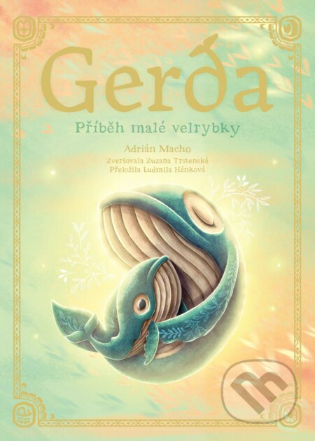 Kniha: Gerda: Příběh malé velrybky (Adrián Macho a Zuzana Trstenská). CPRESS, 2021 Kniha: Gerda: Příběh malé velrybky (Adrián Macho a Zuzana Trstenská). CPRESS, 2021