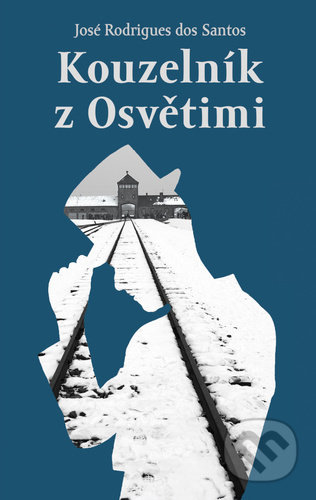 Kniha: Kouzelník z Osvětimi (José Rodrigues dos Santos). Rybka Publishers, 2021 Kniha: Kouzelník z Osvětimi (José Rodrigues dos Santos). Rybka Publishers, 2021
