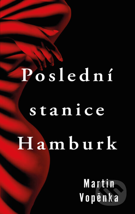 E-kniha: Poslední stanice Hamburk (Martin Vopěnka). Kalibr, 2021 E-kniha: Poslední stanice Hamburk (Martin Vopěnka). Kalibr, 2021