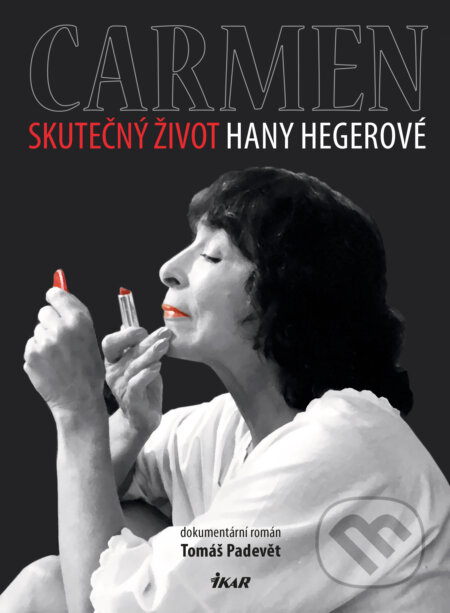 E-kniha: Carmen – Skutečný život Hany Hegerové (Tomáš Padevět). Ikar CZ, 2021 E-kniha: Carmen – Skutečný život Hany Hegerové (Tomáš Padevět). Ikar CZ, 2021