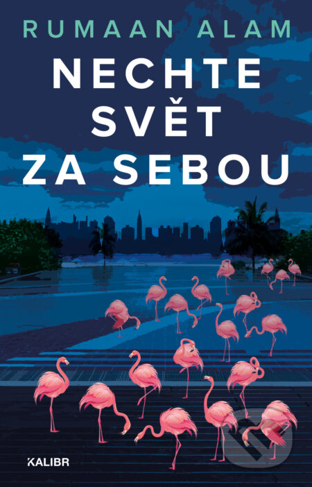 E-kniha: Nechte svět za sebou (Rumaan Alam). Kalibr, 2021 E-kniha: Nechte svět za sebou (Rumaan Alam). Kalibr, 2021