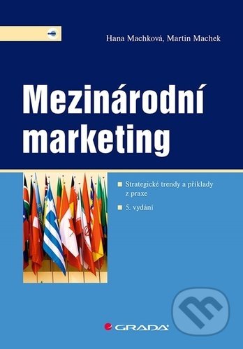 Kniha: Mezinárodní marketing (Hana Machková a Martin Machek). Grada, 2021 Kniha: Mezinárodní marketing (Hana Machková a Martin Machek). Grada, 2021