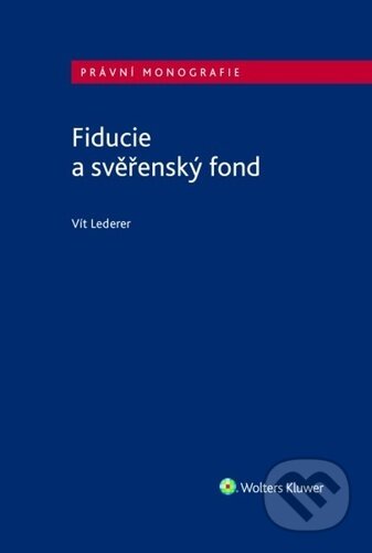 Kniha: Fiducie a svěřenský fond (Vít Lederer). Wolters Kluwer ČR, 2021 Kniha: Fiducie a svěřenský fond (Vít Lederer). Wolters Kluwer ČR, 2021