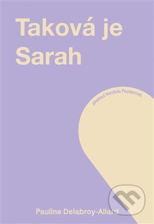 Kniha: Taková je Sarah (Pauline Delabroy-Allard). Incipit, 2021 Kniha: Taková je Sarah (Pauline Delabroy-Allard). Incipit, 2021
