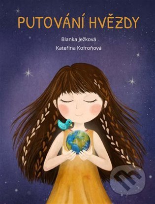 Kniha: Putování hvězdy (Blanka Ježková a Kateřina Kofroňová). Blanka Ježková, 2021 Kniha: Putování hvězdy (Blanka Ježková a Kateřina Kofroňová). Blanka Ježková, 2021