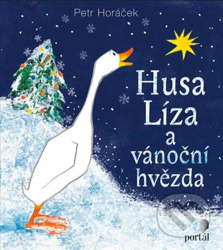 Kniha: Husa Líza a vánoční hvězda (Petr Horáček). Portál, 2021 Kniha: Husa Líza a vánoční hvězda (Petr Horáček). Portál, 2021
