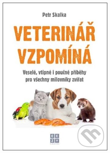 Kniha: Veterinář vzpomíná (Petr Skalka). Eezy Publishing, 2021 Kniha: Veterinář vzpomíná (Petr Skalka). Eezy Publishing, 2021