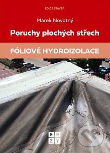 Kniha: Poruchy plochých střech: Fóliové hydroizolace (Marek Novotný). Eezy Publishing, 2021 Kniha: Poruchy plochých střech: Fóliové hydroizolace (Marek Novotný). Eezy Publishing, 2021