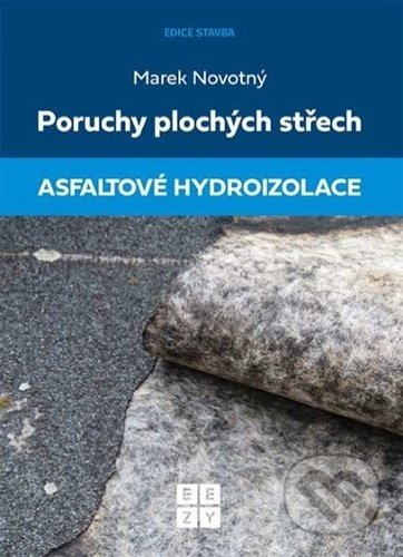 Kniha: Poruchy plochých střech: Asfaltové hydroizolace (Marek Novotný). Eezy Publishing, 2021 Kniha: Poruchy plochých střech: Asfaltové hydroizolace (Marek Novotný). Eezy Publishing, 2021