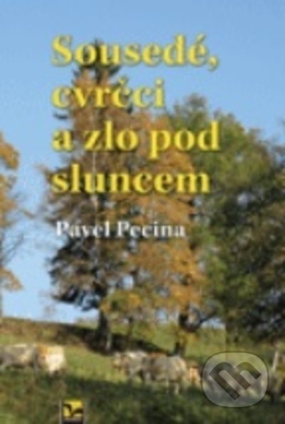 Kniha: Sousedé, cvrčci a zlo pod sluncem (Pavel Pecina). Ekopress, 2021 Kniha: Sousedé, cvrčci a zlo pod sluncem (Pavel Pecina). Ekopress, 2021