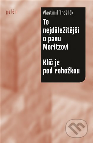 Kniha: To nejdůležitější o panu Moritzovi / Klíč je pod rohožkou (Vlastimil Třešňák). Galén, 2021 Kniha: To nejdůležitější o panu Moritzovi / Klíč je pod rohožkou (Vlastimil Třešňák). Galén, 2021