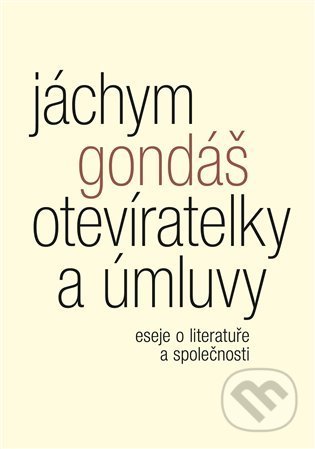 Kniha: Otevíratelky a úmluvy (Jáchym Gondáš). Malvern, 2021 Kniha: Otevíratelky a úmluvy (Jáchym Gondáš). Malvern, 2021